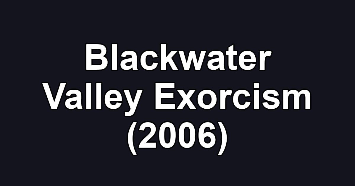 Blackwater Valley Exorcism (2006)