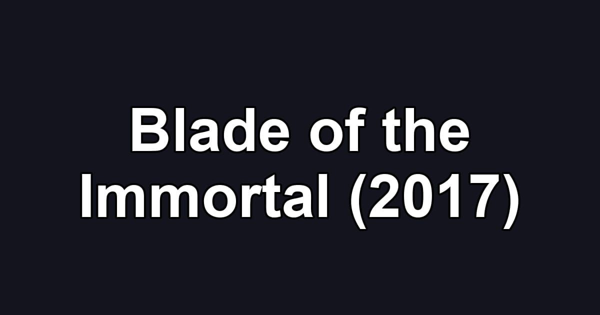 Blade of the Immortal (2017)