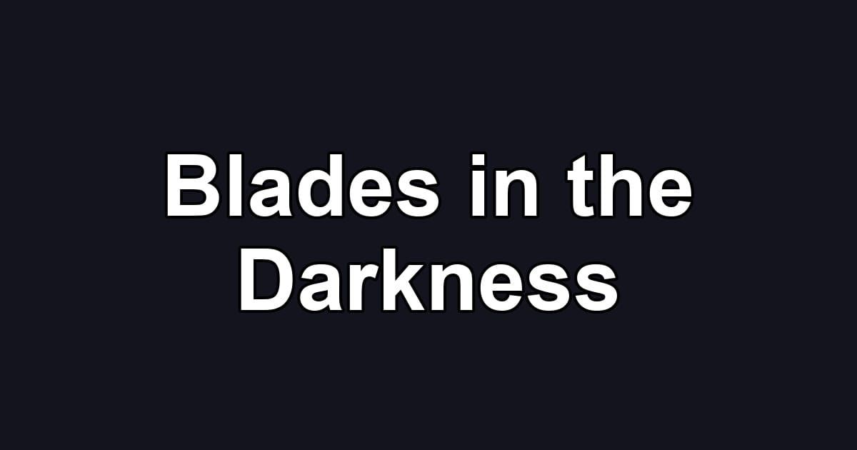 Blades in the Darkness