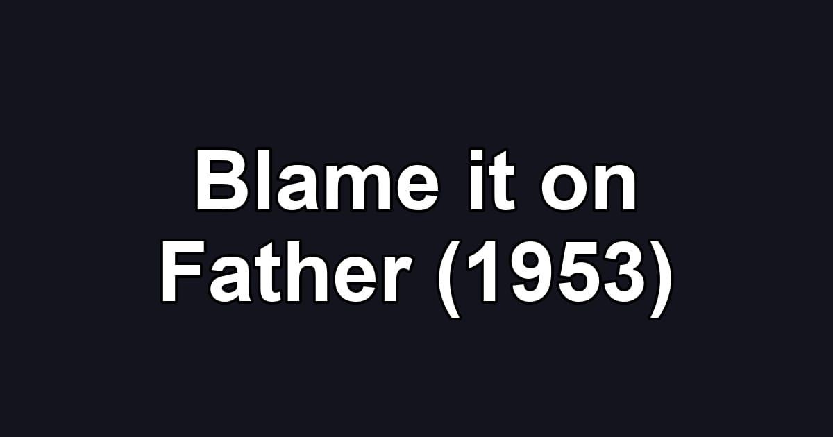 Blame it on Father (1953)