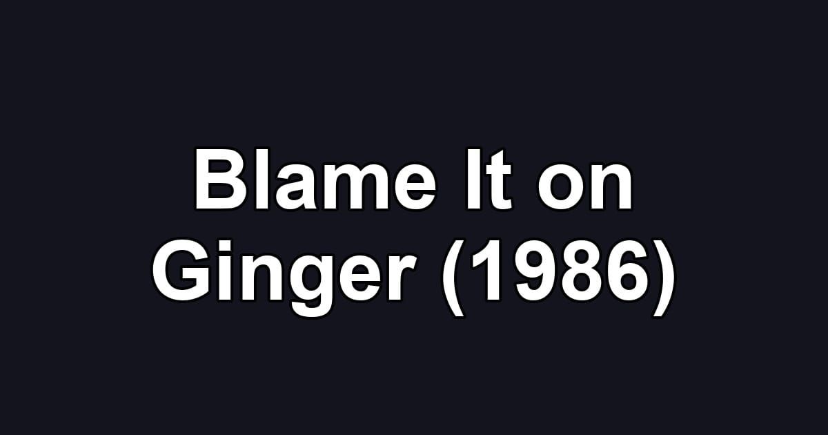 Blame It on Ginger (1986)