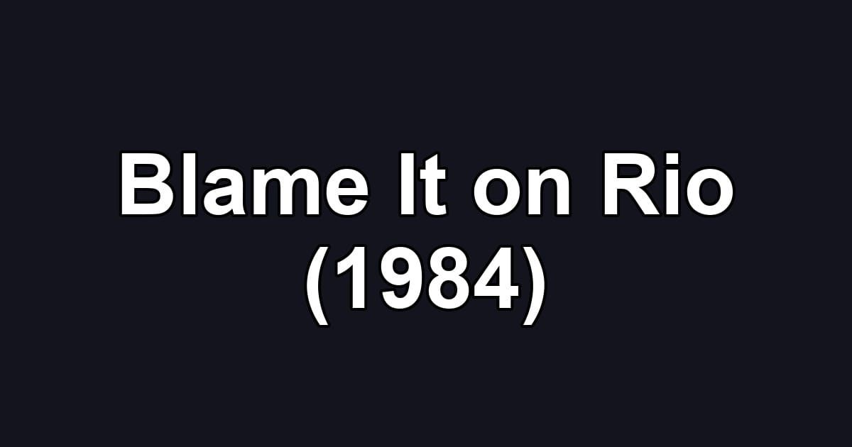 Blame It on Rio (1984)