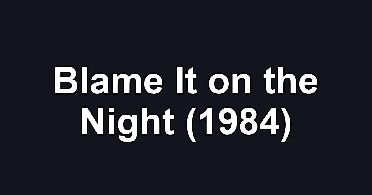 Blame It on the Night (1984)