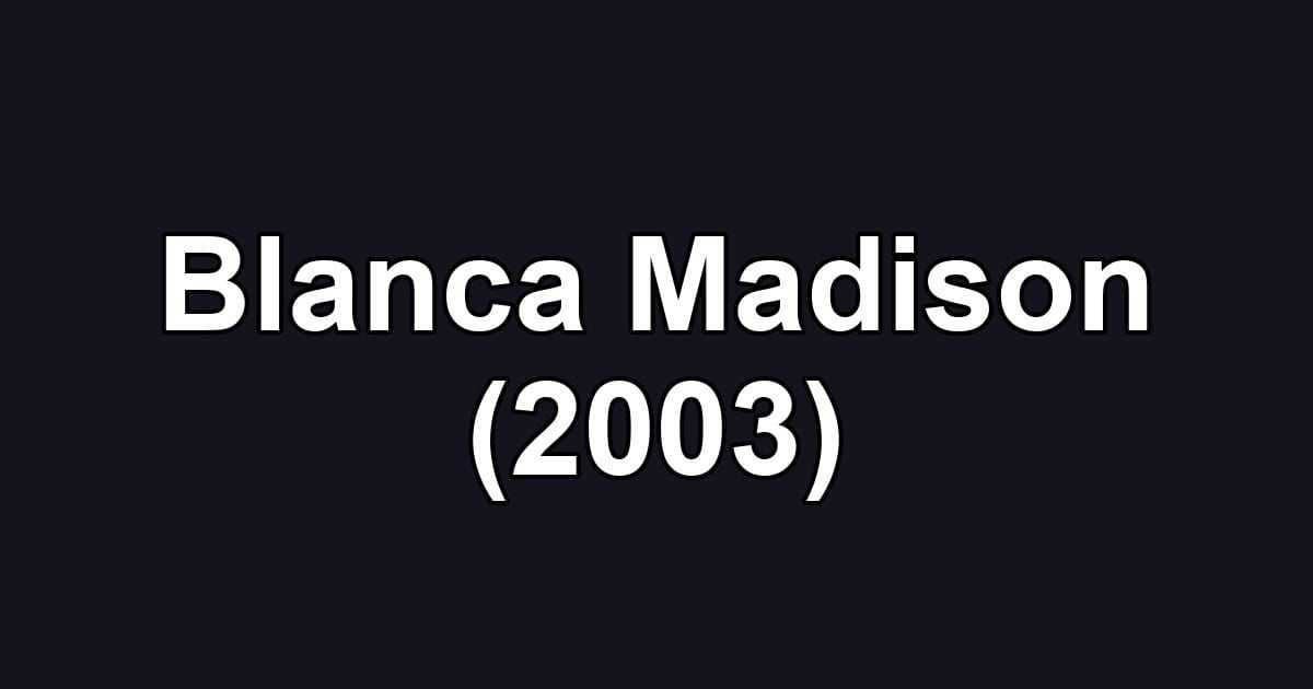 Blanca Madison (2003)