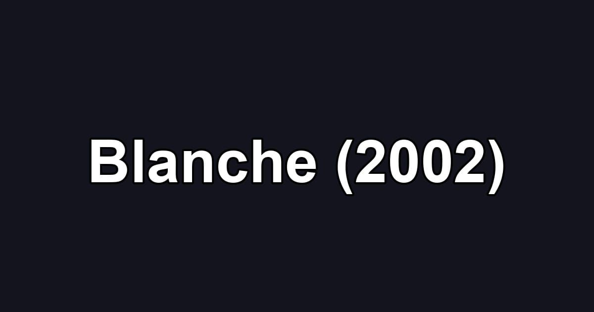 Blanche (2002)