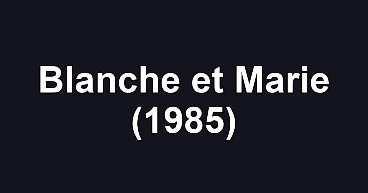 Blanche et Marie (1985)
