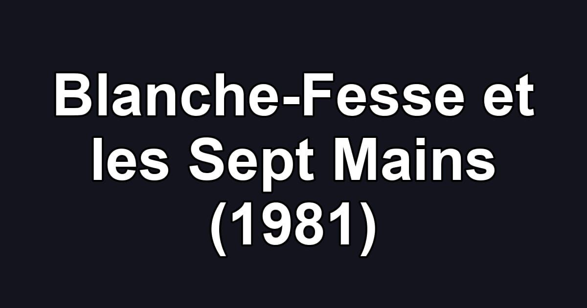 Blanche-Fesse et les Sept Mains (1981)