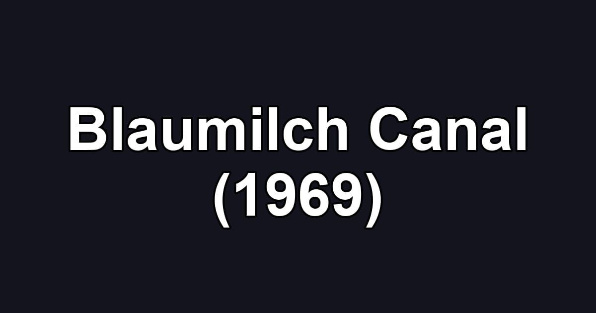 Blaumilch Canal (1969)
