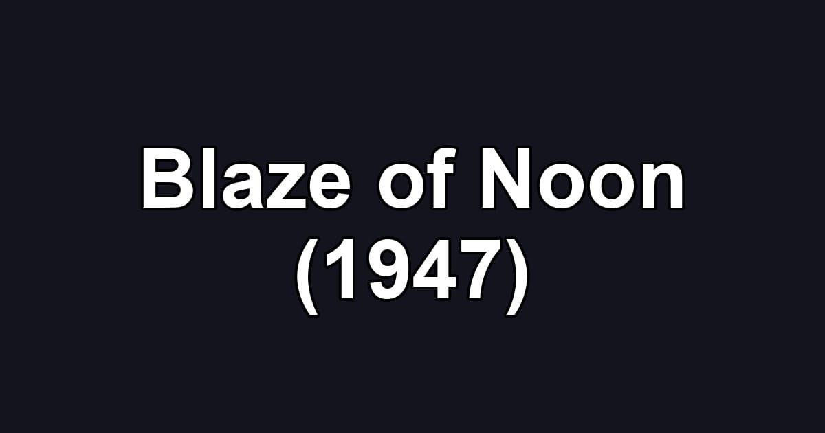 Blaze of Noon (1947)