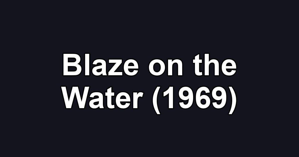 Blaze on the Water (1969)