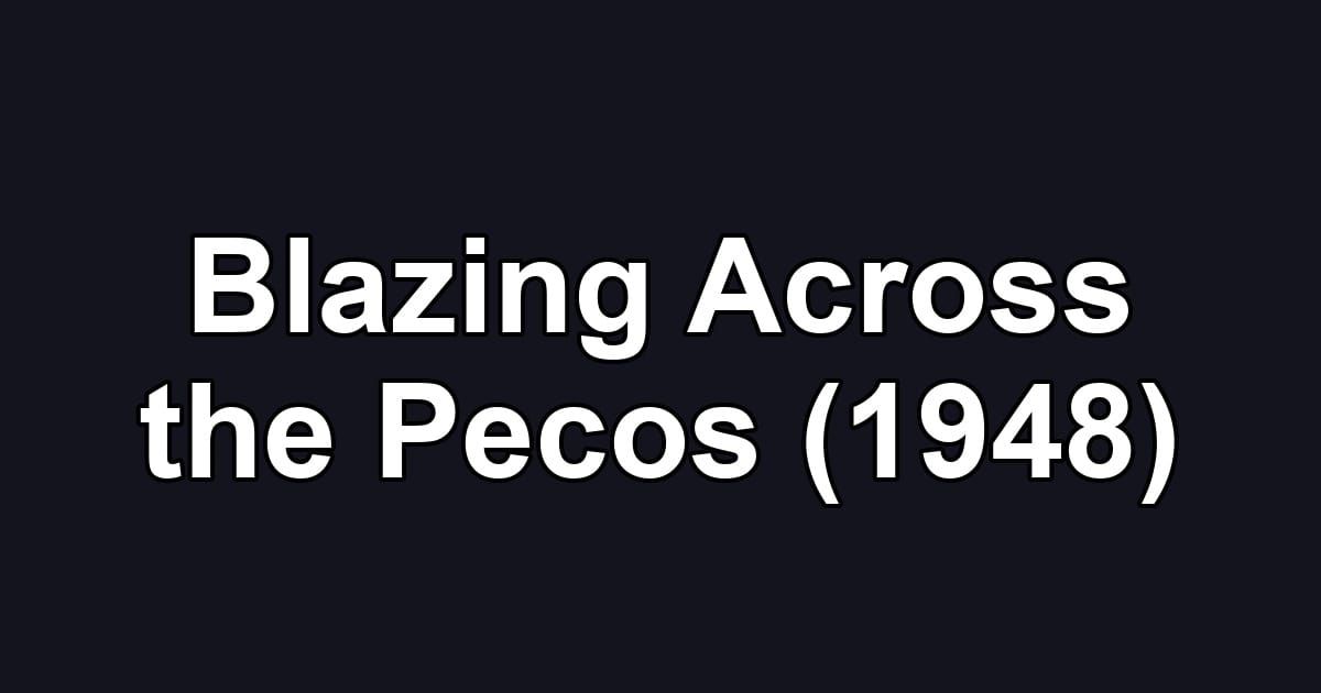 Blazing Across the Pecos (1948)