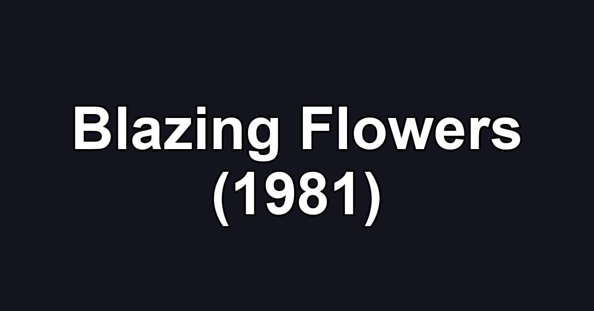 Blazing Flowers (1981)