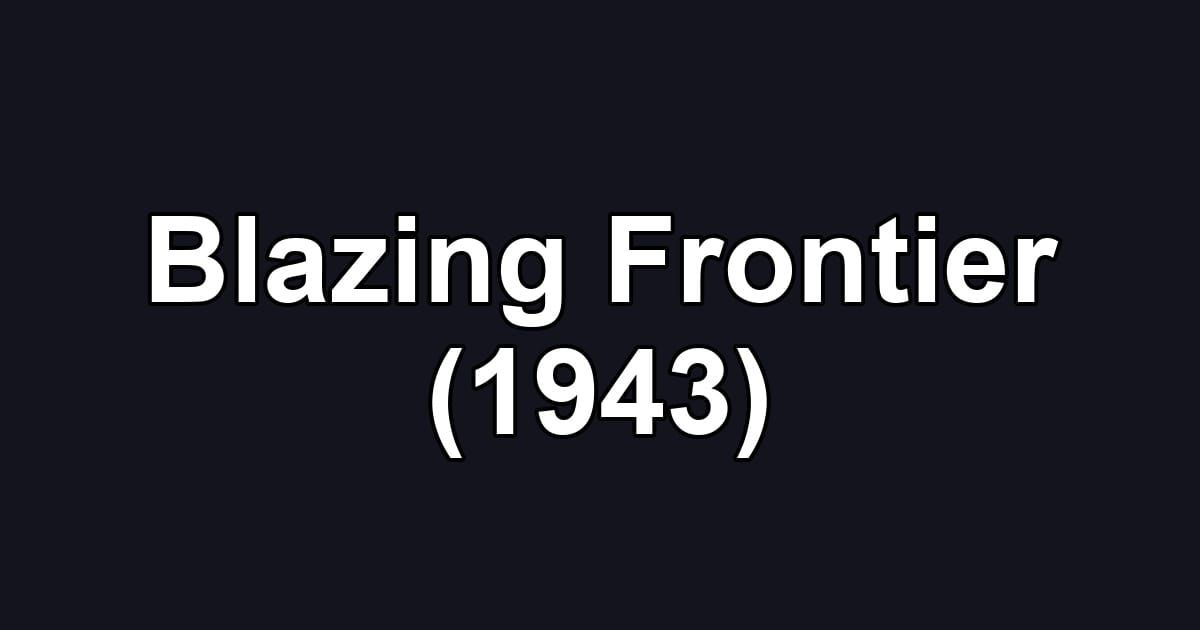 Blazing Frontier (1943)