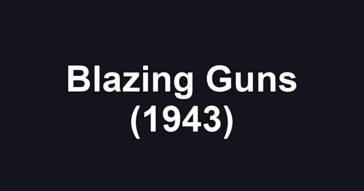 Blazing Guns (1943)