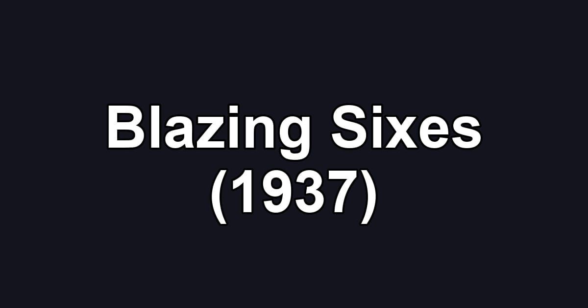 Blazing Sixes (1937)