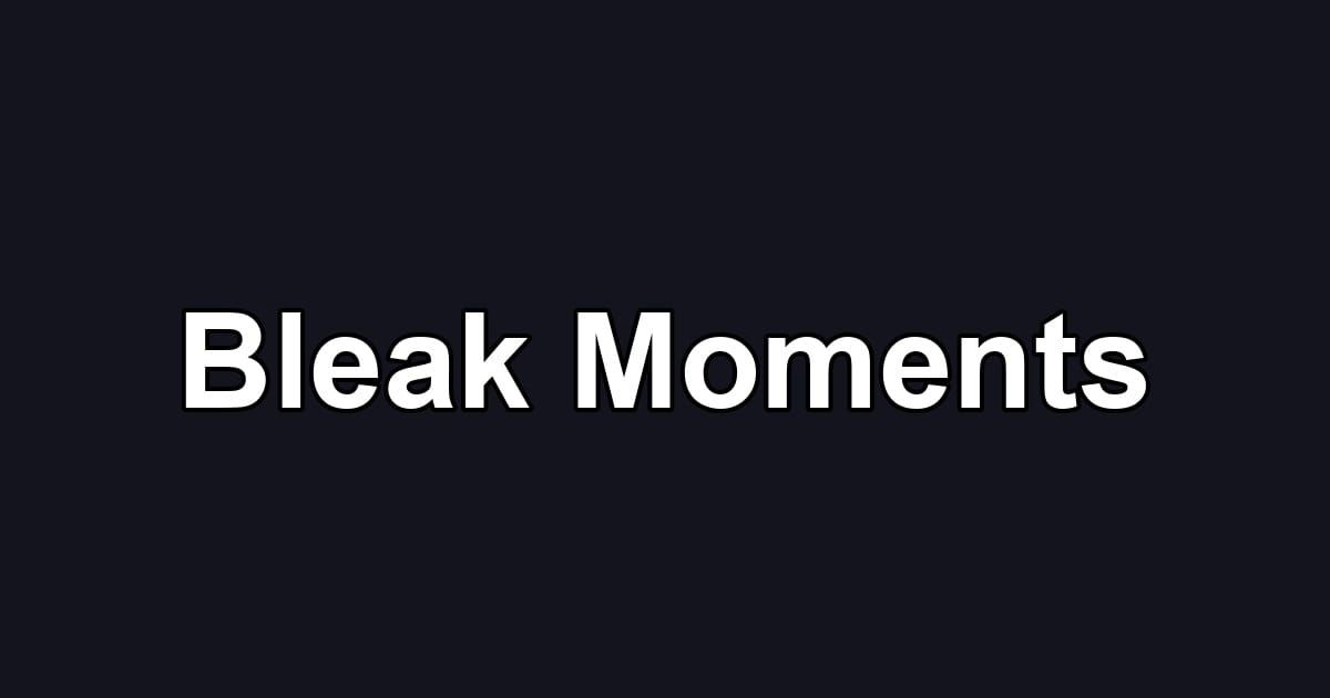 Bleak Moments