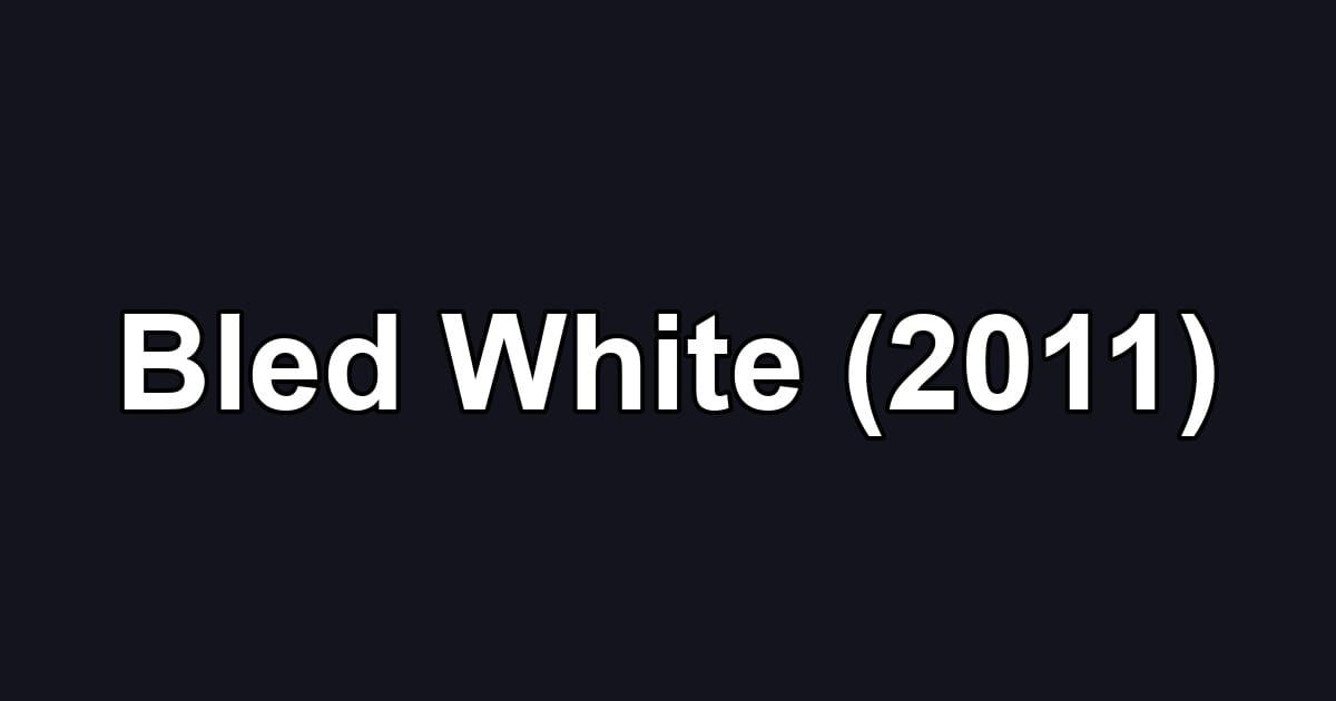 Bled White (2011)