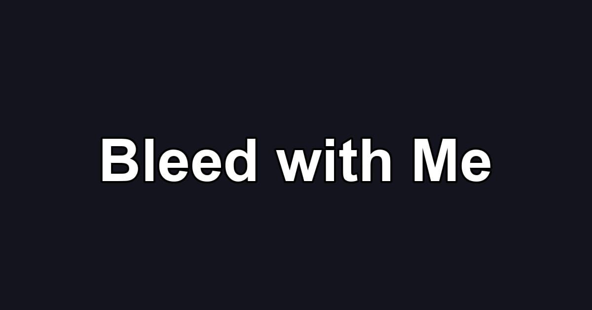 Bleed with Me