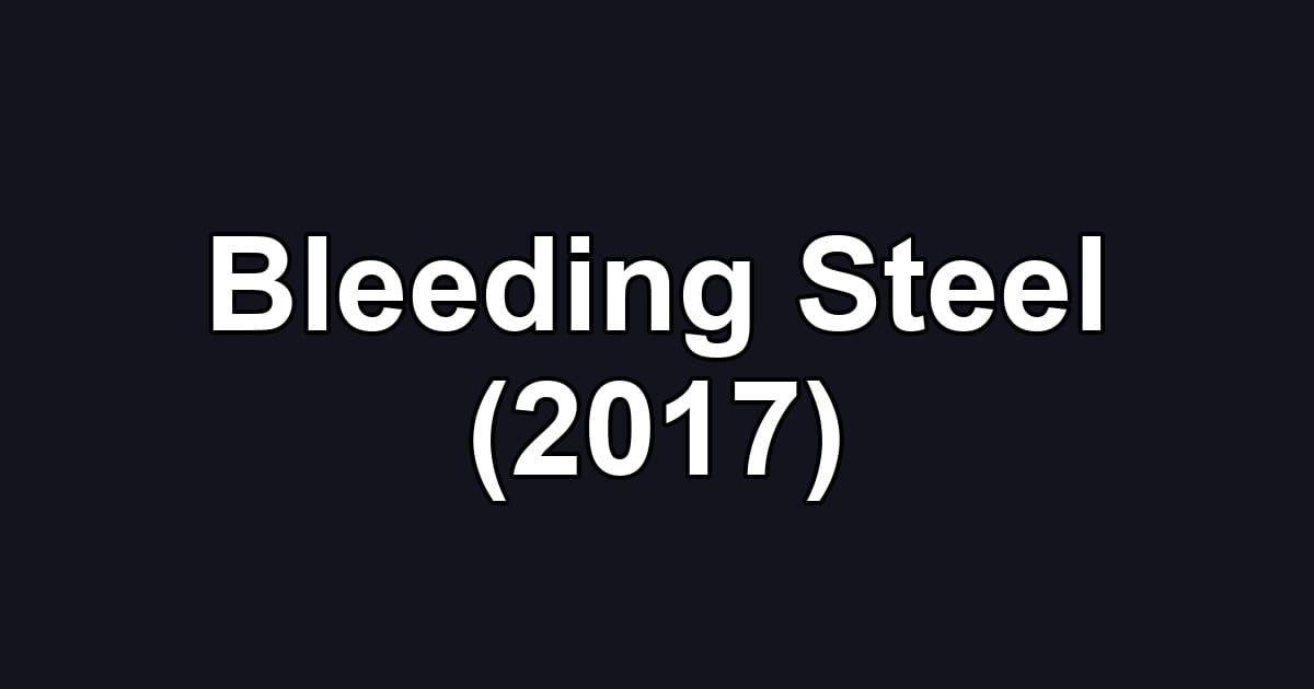 Bleeding Steel (2017)