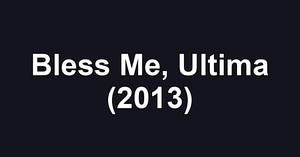 Bless Me, Ultima (2013)