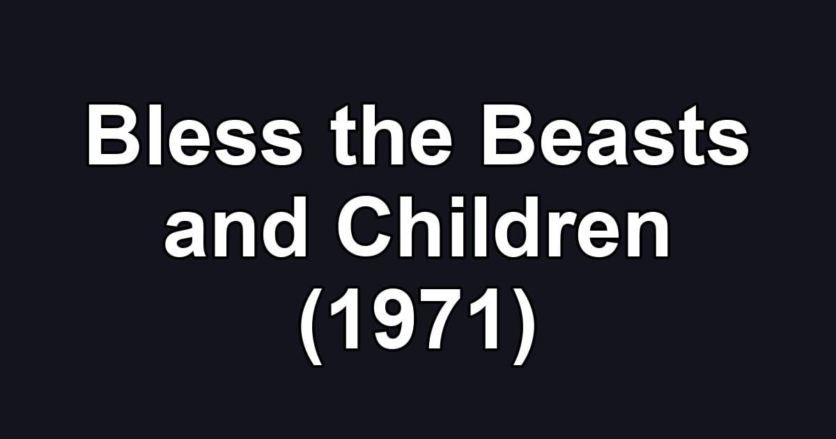 Bless the Beasts and Children (1971)