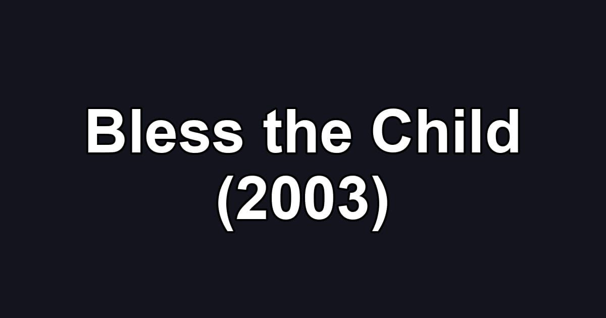 Bless the Child (2003)
