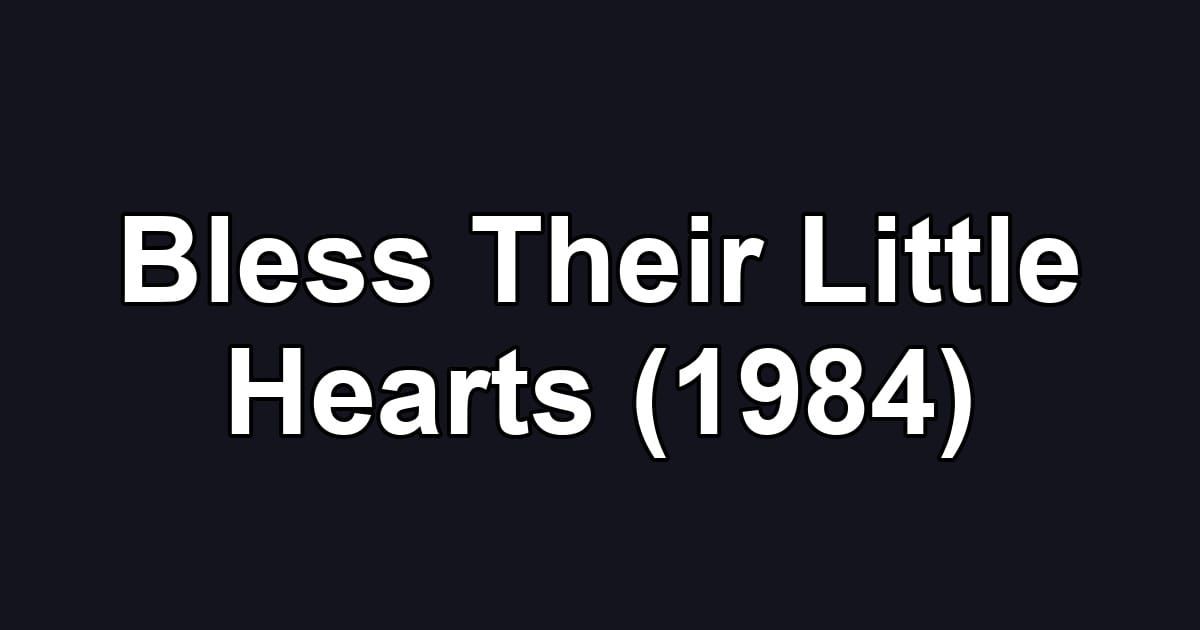 Bless Their Little Hearts (1984)