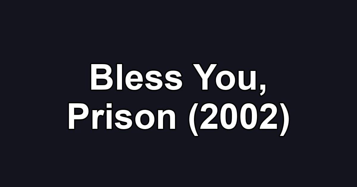 Bless You, Prison (2002)
