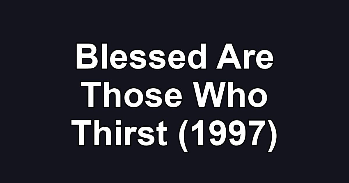 Blessed Are Those Who Thirst (1997)