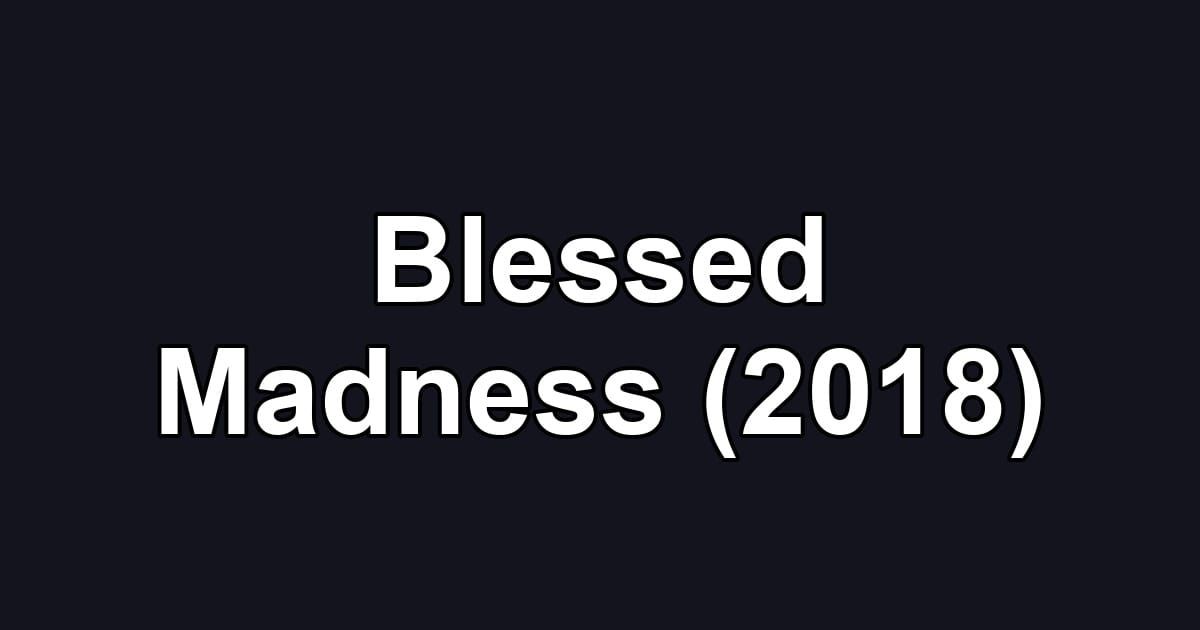 Blessed Madness (2018)
