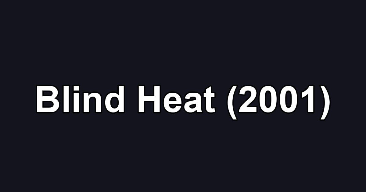 Blind Heat (2001)