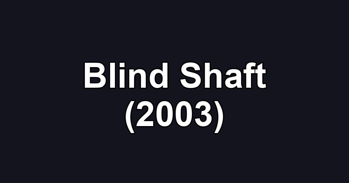 Blind Shaft (2003)