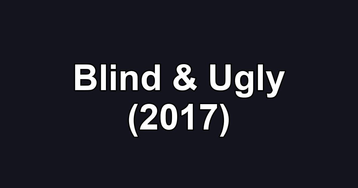 Blind & Ugly (2017)