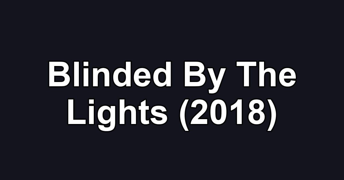 Blinded By The Lights (2018)