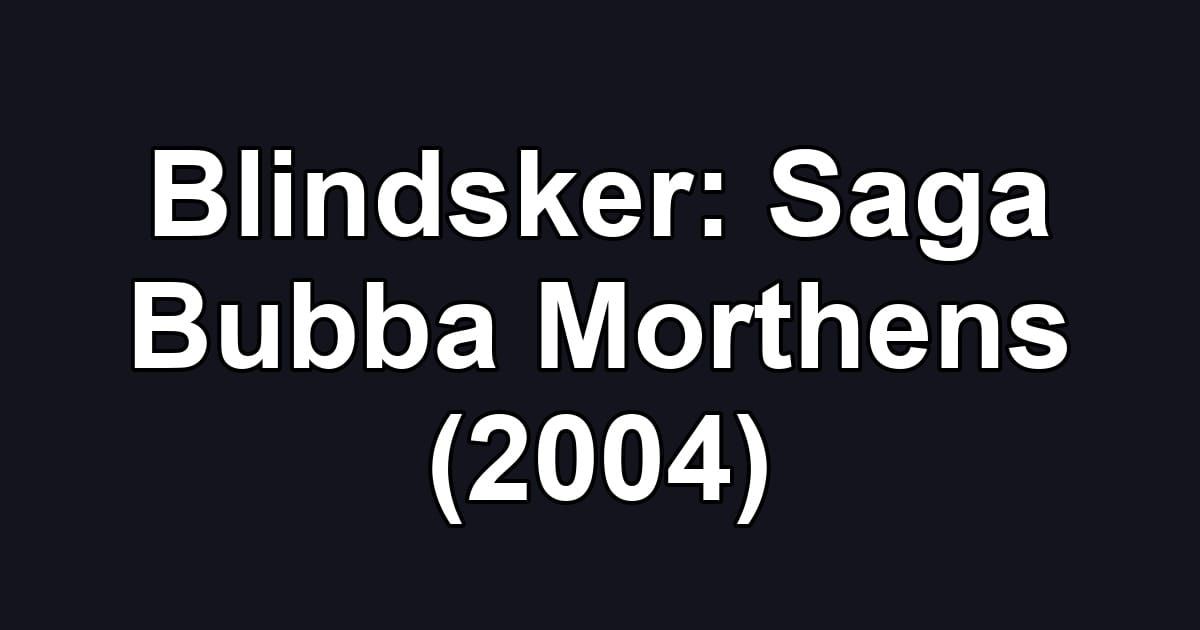 Blindsker: Saga Bubba Morthens (2004)