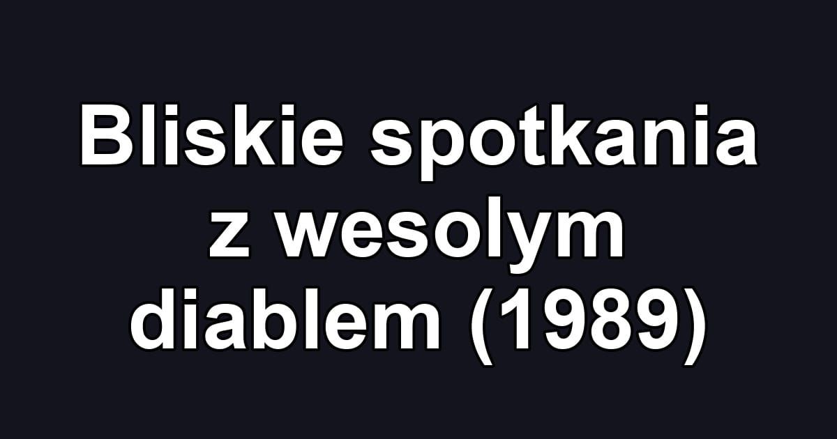 Bliskie spotkania z wesolym diablem (1989)