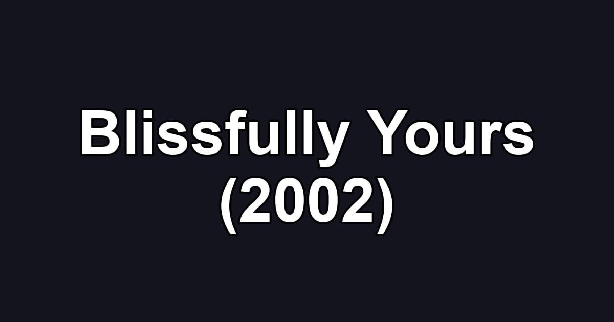 Blissfully Yours (2002)