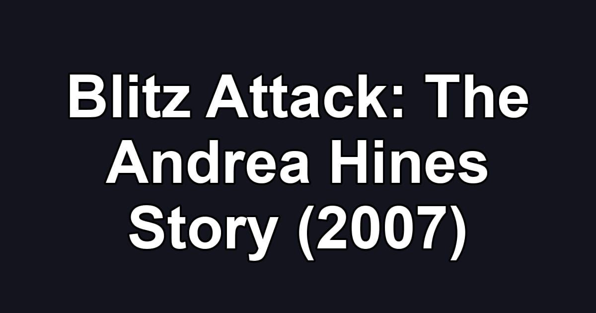 Blitz Attack: The Andrea Hines Story (2007)