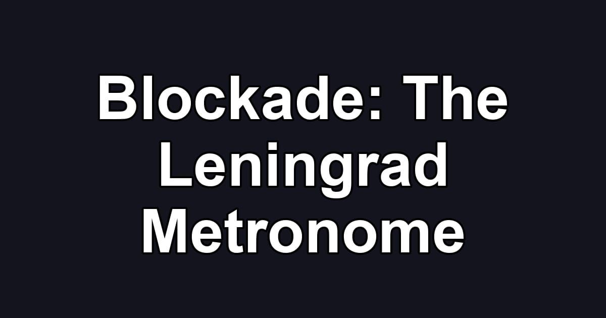 Blockade: The Leningrad Metronome