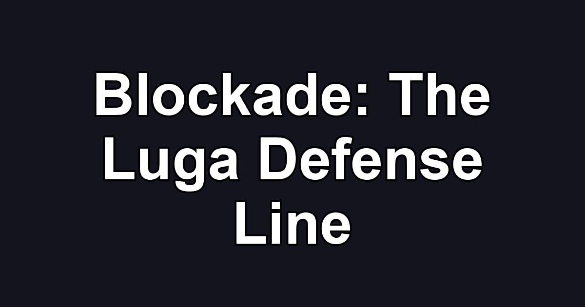 Blockade: The Luga Defense Line