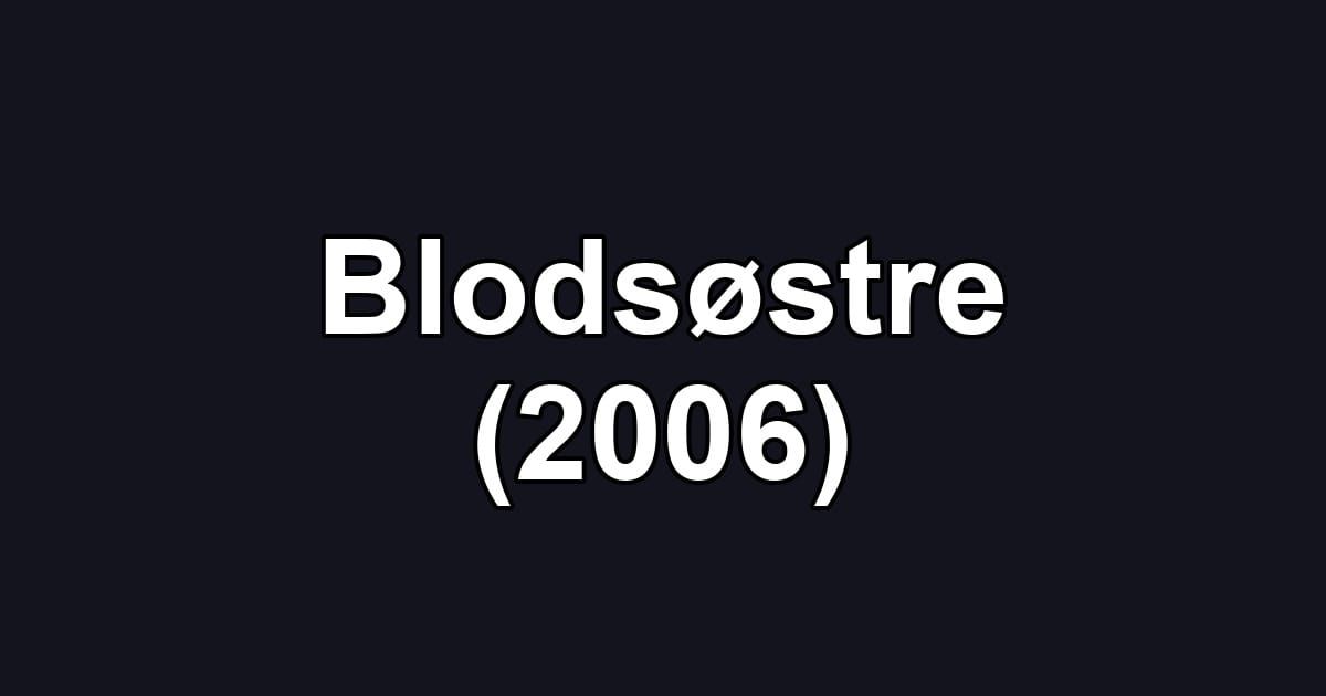Blodsøstre (2006)