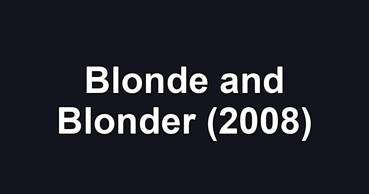 Blonde and Blonder (2008)