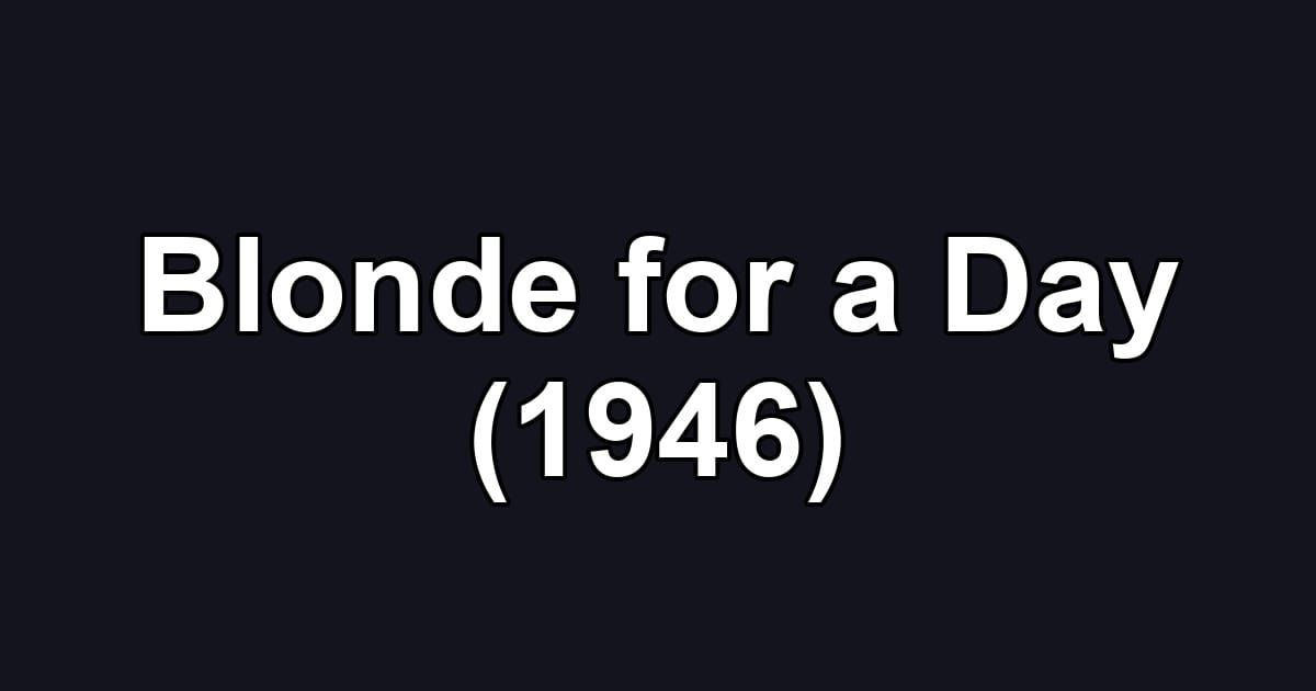 Blonde for a Day (1946)