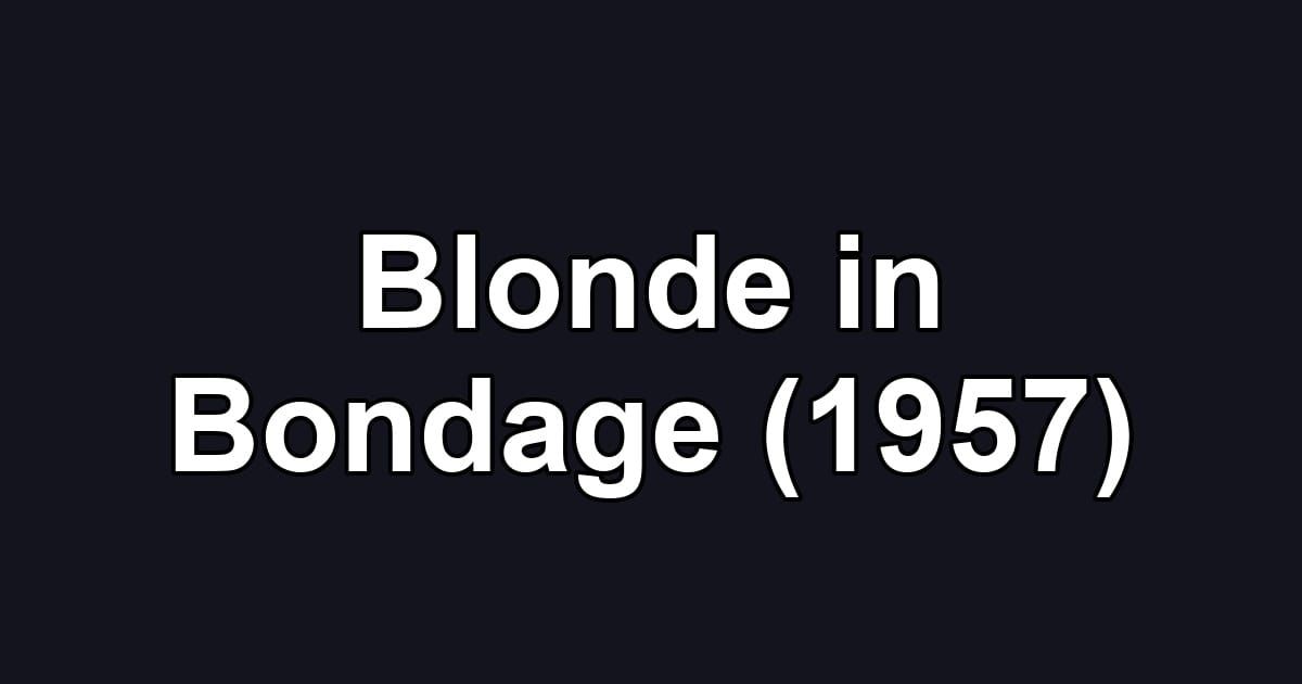 Blonde in Bondage (1957)