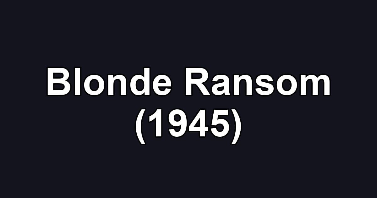 Blonde Ransom (1945)