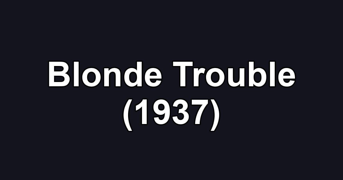 Blonde Trouble (1937)