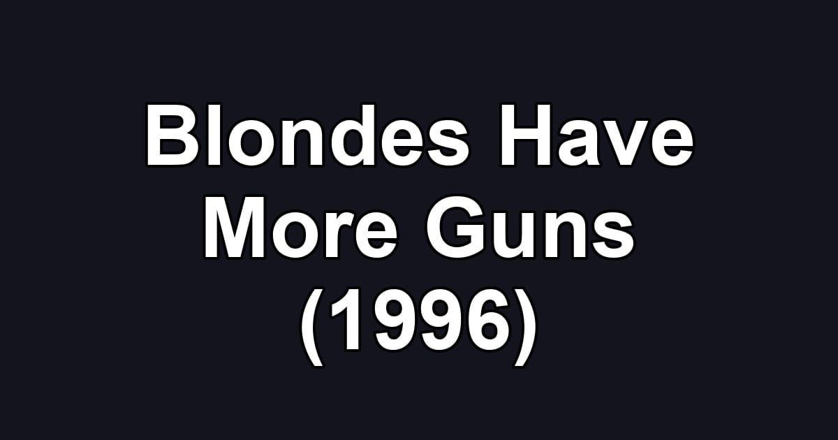 Blondes Have More Guns (1996)
