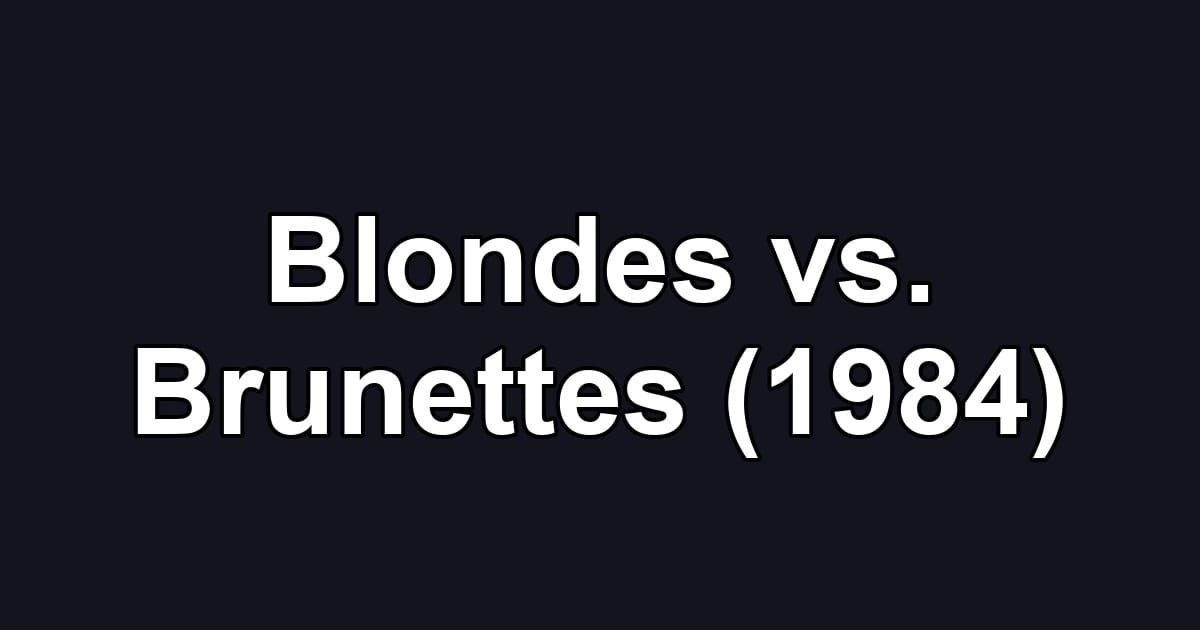 Blondes vs. Brunettes (1984)