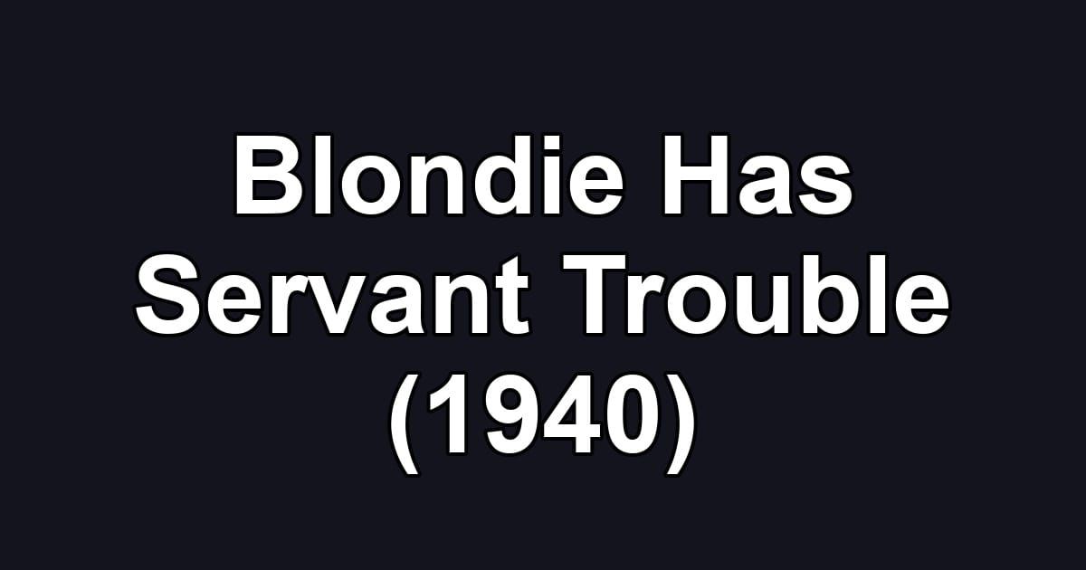 Blondie Has Servant Trouble (1940)