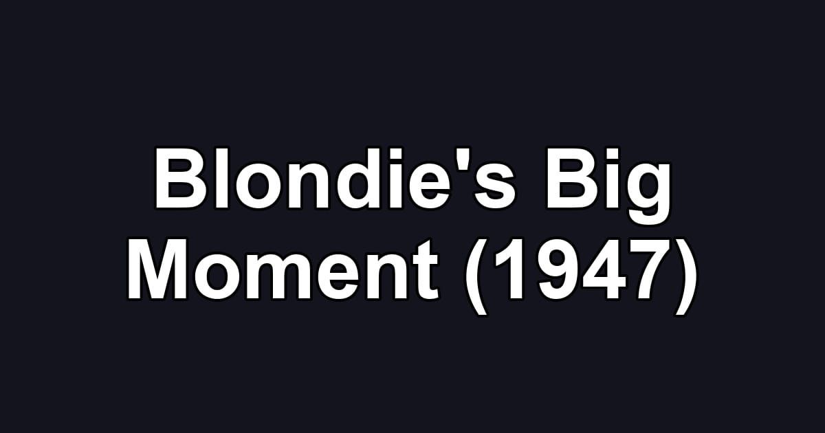 Blondie's Big Moment (1947)